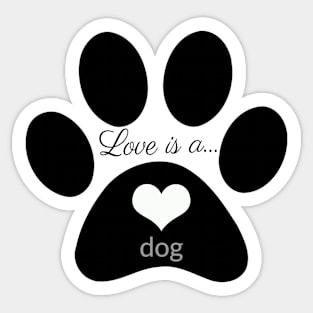 Love is a Dog - Dog lover gifts Sticker